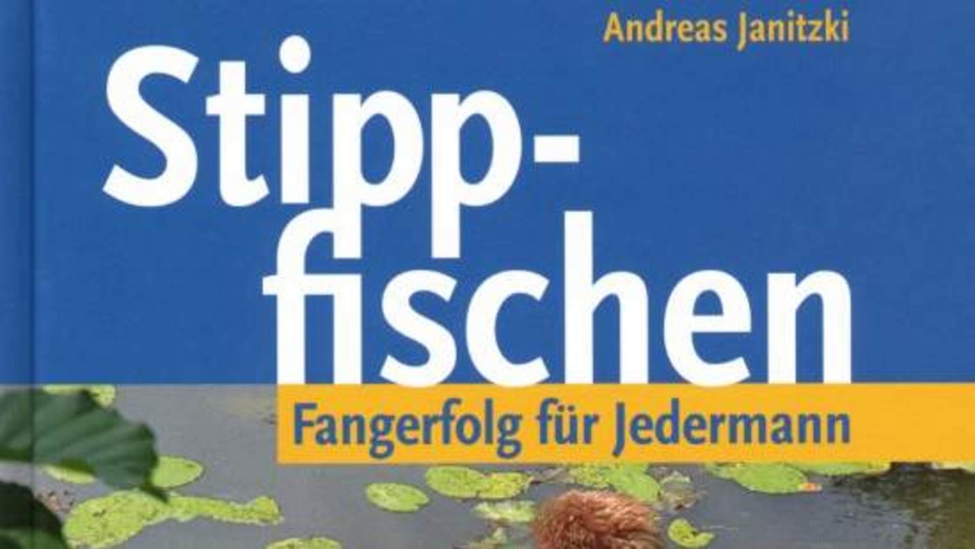 Buchvorstellung: Stippfischen. Fangerfolg für Jedermann 